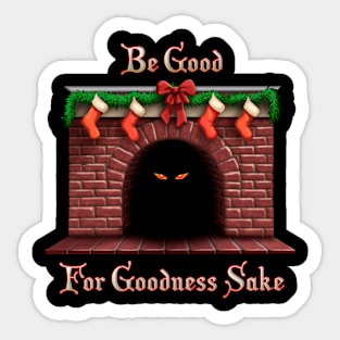 Be Good For Goodness Sake! Sticker